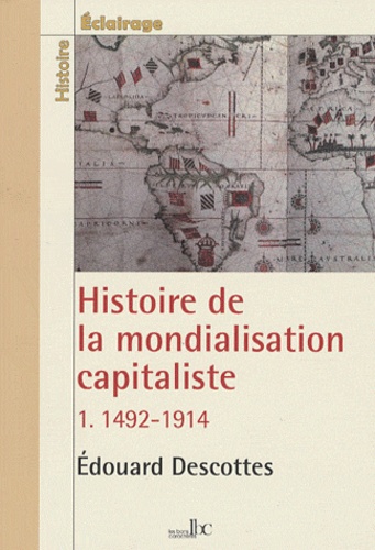 Edouard Descottes - Histoire de la mondialisation capitaliste - Tome 1, 1492-1914.