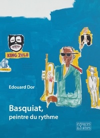 Edouard Dor - Basquiat, peintre du rythme.