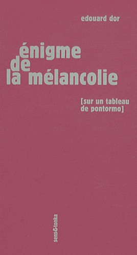 Edouard Dor - Enigme de la mélancolie - Sur un tableau de Pontormo.