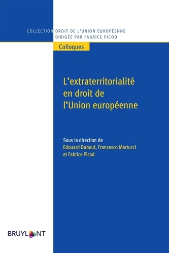 Edouard Dubout et Francesco Martucci - L'extraterritorialité en droit de l'Union européenne.