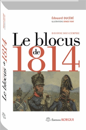 Le blocus de 1814. Bayonne sous l'Empire