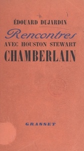 Edouard Dujardin - Rencontres avec Houston Stewart Chamberlain - Souvenirs et correspondance.