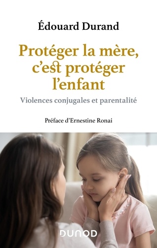 Protéger la mère, c'est protéger l'enfant. Violence conjugales et parentalité