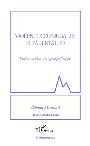 Edouard Durand - Violences conjugales et parentalité - Protéger la mère, c'est protéger l'enfant.