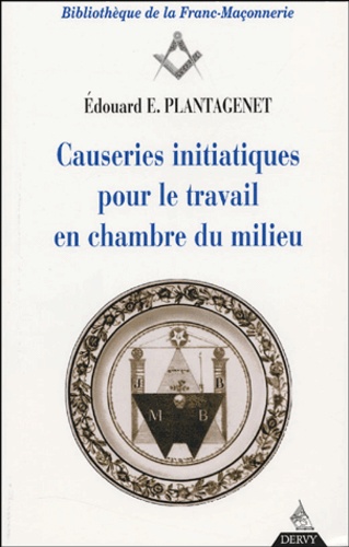 Edouard-E Plantagenet - Causeries initiatiques pour le travail en chambre du milieu.