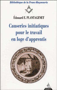 Edouard-E Plantagenet - Causeries initiatiques pour le travail en loge d'apprentis.