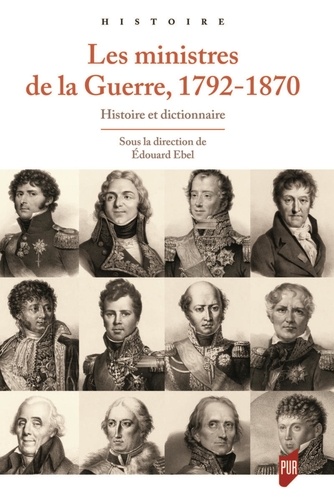 Les ministres de la Guerre, 1792-1870. Histoire et dictionnaire