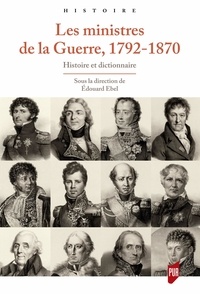 Edouard Ebel - Les ministres de la Guerre, 1792-1870 - Histoire et dictionnaire.