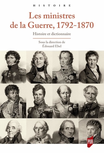 Les ministres de la Guerre, 1792-1870. Histoire et dictionnaire