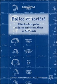 Police Et Societe: Histoire De La Police Et De Son Activite En Alsace Au Xixeme Siecle