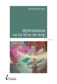 Edouard-Emile Alyac - Hybridation ou le livre de trop.