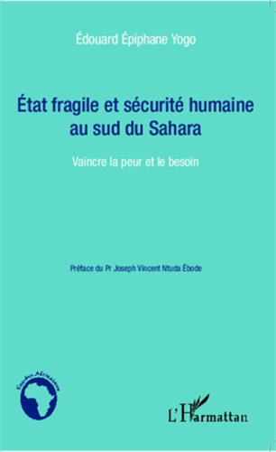 Etat fragile et sécurité humaine au sud du Sahara. Vaincre la peur et le besoin