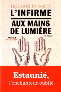 Edouard Estaunié - L'infirme aux mains de lumière.