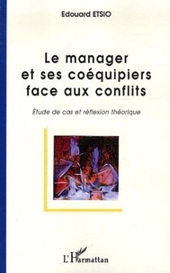 Edouard Etsio - Le manager et ses coéquipiers face aux conflits - Etude de cas et réflexion théorique.
