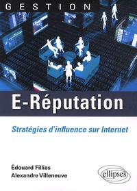 Edouard Fillias et Alexandre Villeneuve - E-Réputation - Stratégies d'influence sur Internet.