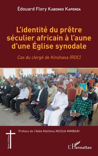 Edouard Flory Kabongo Kapenda - L'identité du prêtre séculier africain à l'aune d'une Eglise synodale - Cas du clergé de Kinshasa (RDC).