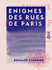 Edouard Fournier et Louis-Édouard Fournier - Enigmes des rues de Paris.