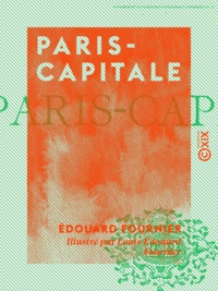 Edouard Fournier et Louis-Édouard Fournier - Paris-Capitale.