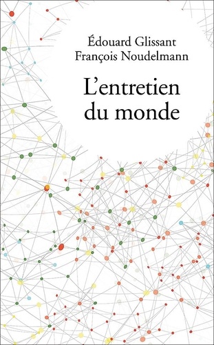 Edouard Glissant et François Noudelmann - L'entretien du monde.
