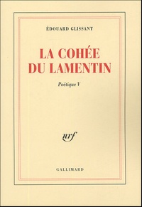 Edouard Glissant - La cohée du Lamentin - Poétique V.