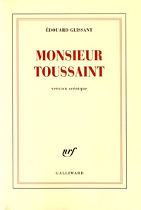 Edouard Glissant - Monsieur Toussaint - Version scénique.