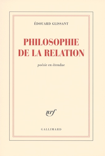 Edouard Glissant - Philosophie de la relation - Poésie en étendue.