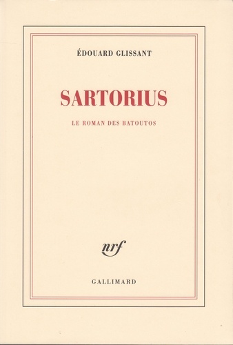 Edouard Glissant - Sartorius - Le roman des Batoutos.