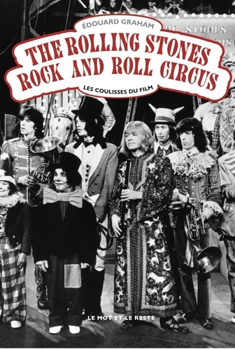 The Rolling Stones Rock and Roll Circus. Les coulisses du film