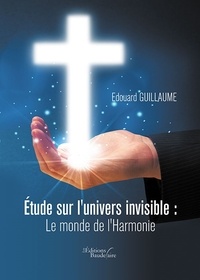 Edouard Guillaume - Etude sur l'univers invisible - Le monde de l'harmonie.