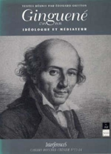 Edouard Guitton - Cahiers Roucher-André Chénier Tome 13-14 - Ginguené, Idéologue et médiateur, [colloque international, Bibliothèque municipale de Rennes, 2-4 avril 1992].