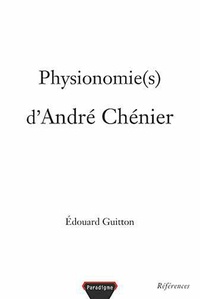 Edouard Guitton - Physionomie(s) d'André Chénier.