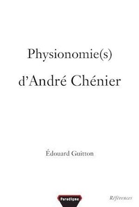 Edouard Guitton - Physionomie(s) d'André Chénier.