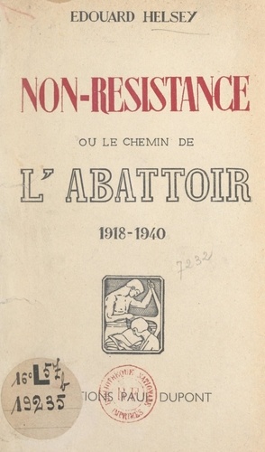 Non-Résistance. Ou Le chemin de l'abattoir, 1918-1940