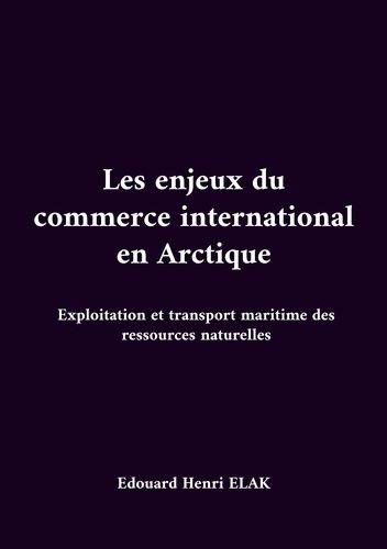 Les enjeux du commerce international en Arctique. Exploitation et transport maritime des ressources naturelles