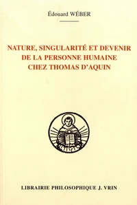 Nature, singularité et devenir de la personne humaine chez Thomas d'Aquin