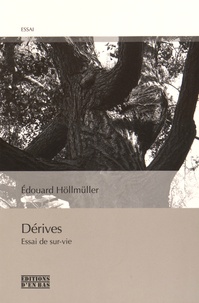 Edouard Höllmüller - Dérives - Essai de sur-vie.