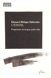 Edouard Höllmüller - L'Envol - Fragments de langue paternelle.