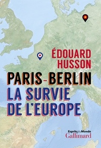 Edouard Husson - Paris - Berlin : la survie de l'Europe.