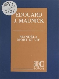 Edouard J. Maunick - Mandela mort et vif.