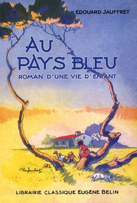 Edouard Jauffret - Au pays bleu - Roman d'une vie d'enfant.