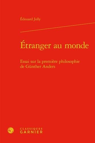 Etranger au monde. Essai sur la première philosophie de Gunther Anders