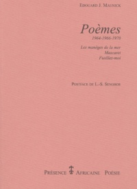 Edouard Joseph Maunick - Poemes (1964-1966-1970) : Les Maneges De La Mer. Mascaret. Fusillez-Moi.
