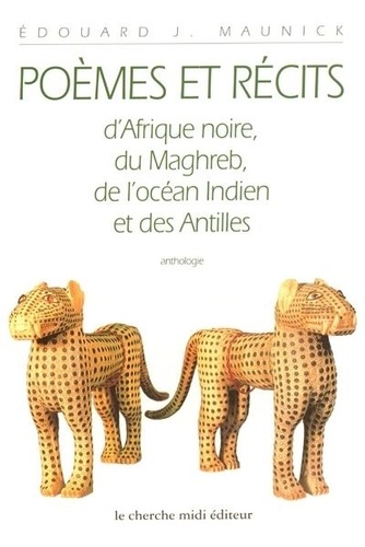 Edouard Joseph Maunick - Poèmes et récits - D'Afrique noire, du Maghreb, de l'Océan Indien et des Antilles, anthologie.