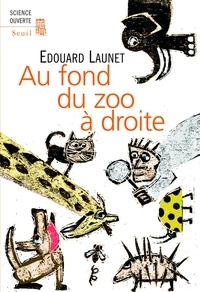 Edouard Launet - Au fond du zoo à droite - Découvertes récentes et intéressantes sur le règne animal.