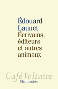 Edouard Launet - Ecrivains, éditeurs et autres animaux.