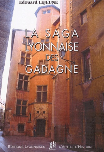 Edouard Lejeune - La saga lyonnaise des Gadagne.