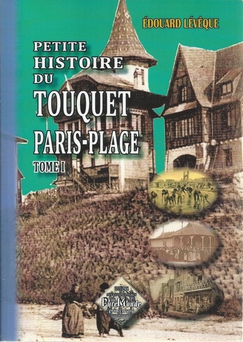 Edouard Lévêque - Petite histoire du Touquet et de Paris-Plage.