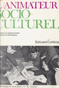 Edouard Limbos - L'animateur socio-culturel - Formation et auto-formation, méthodes et techniques.