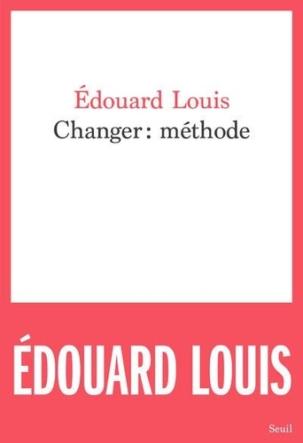Edouard Louis - Changer : méthode.
