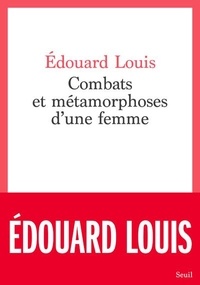 Edouard Louis - Combats et métamorphoses d'une femme.
